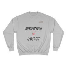 Load image into Gallery viewer, EVERYTHING IS ENERGY! COLLECTION CHAMPION SWEATSHIRT