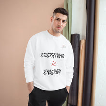 Load image into Gallery viewer, EVERYTHING IS ENERGY! COLLECTION CHAMPION SWEATSHIRT