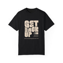Load image into Gallery viewer, Motivational Unisex T-Shirt - "Get Back Up" - Garment-Dyed Tee for Everyday Inspiration