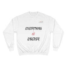 Load image into Gallery viewer, EVERYTHING IS ENERGY! COLLECTION CHAMPION SWEATSHIRT