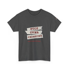 Load image into Gallery viewer, Stop Over Thinking Unisex Heavy Cotton Tee - Relaxed Fit Motivational Shirt