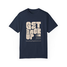 Load image into Gallery viewer, Motivational Unisex T-Shirt - "Get Back Up" - Garment-Dyed Tee for Everyday Inspiration