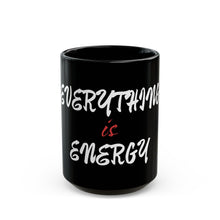 Load image into Gallery viewer, Inspirational Black Mug - "Everything is Energy" - 11oz & 15oz
