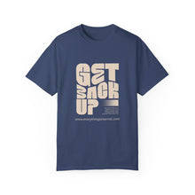 Load image into Gallery viewer, Motivational Unisex T-Shirt - "Get Back Up" - Garment-Dyed Tee for Everyday Inspiration
