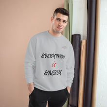 Load image into Gallery viewer, EVERYTHING IS ENERGY! COLLECTION CHAMPION SWEATSHIRT