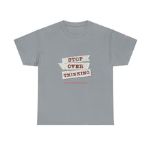 Load image into Gallery viewer, Stop Over Thinking Unisex Heavy Cotton Tee - Relaxed Fit Motivational Shirt