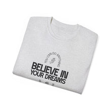 Load image into Gallery viewer, Believe in Your Dreams Unisex Ultra Cotton Tee