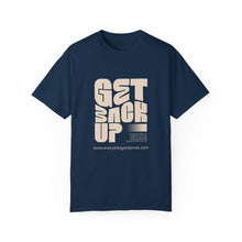 Load image into Gallery viewer, Motivational Unisex T-Shirt - "Get Back Up" - Garment-Dyed Tee for Everyday Inspiration