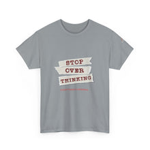 Load image into Gallery viewer, Stop Over Thinking Unisex Heavy Cotton Tee - Relaxed Fit Motivational Shirt