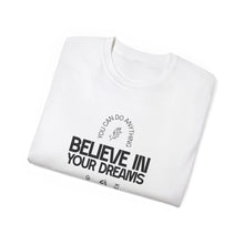 Load image into Gallery viewer, Believe in Your Dreams Unisex Ultra Cotton Tee