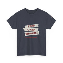 Load image into Gallery viewer, Stop Over Thinking Unisex Heavy Cotton Tee - Relaxed Fit Motivational Shirt
