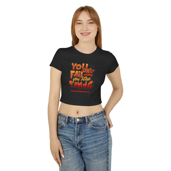 Motivational Women's Baby Tee - 'You Only Fail When You Stop Trying'