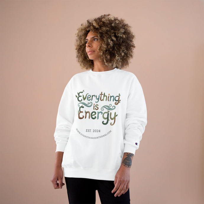 Everything is Energy Champion Sweatshirt - Cozy Empowerment Apparel