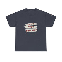 Load image into Gallery viewer, Stop Over Thinking Unisex Heavy Cotton Tee - Relaxed Fit Motivational Shirt
